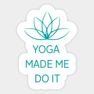 Yoga made Me Do It Sticker